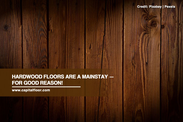 Hardwood floors are a mainstay — for good reason!