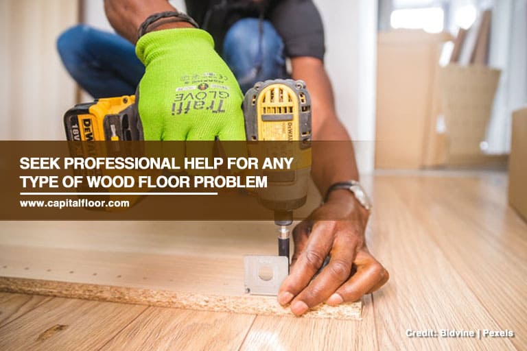Seek professional help for any type of wood floor problem