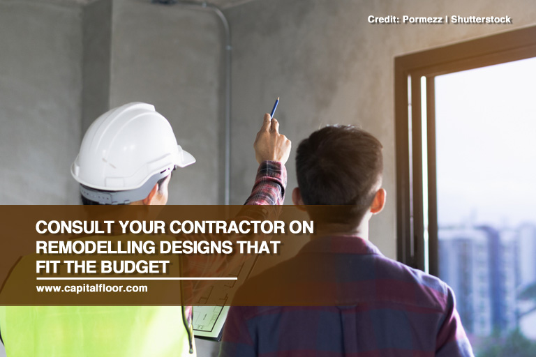 Consult your contractor on remodelling designs that fit the budget