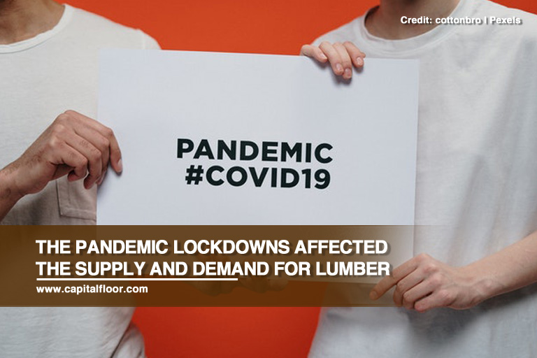 The pandemic lockdowns affected the supply and demand for lumber