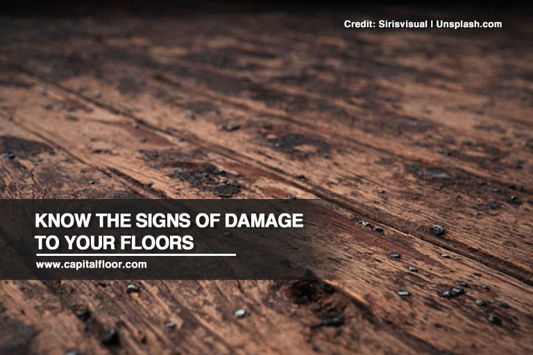 Know the signs of damage to your floors