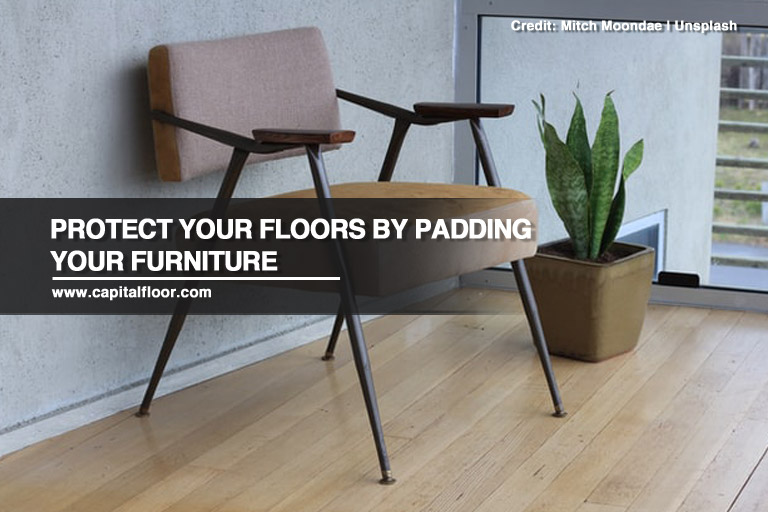 Protect your floors by padding your furniture