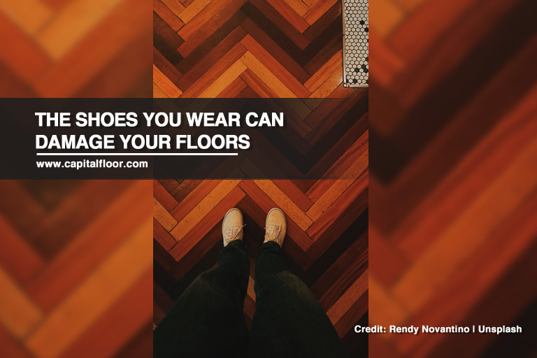 The shoes you wear can damage your floors