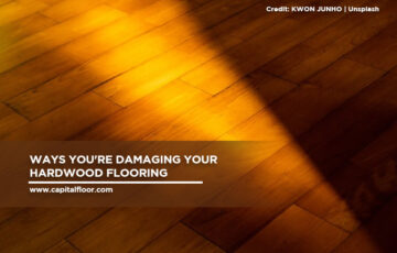 Ways You’re Damaging Your Hardwood Flooring