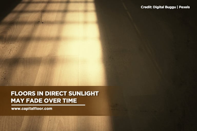 Floors in direct sunlight may fade over time