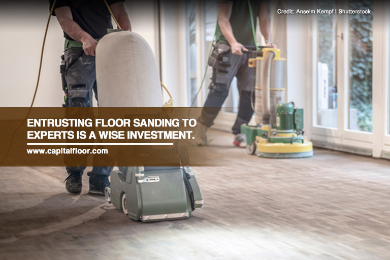 Entrusting floor sanding to experts is a wise investment.
