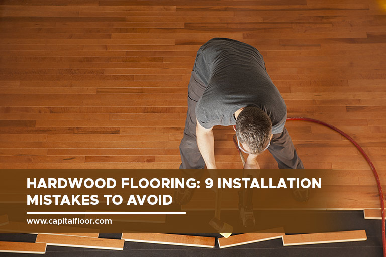 Hardwood Flooring: 9 Installation Mistakes to Avoid
