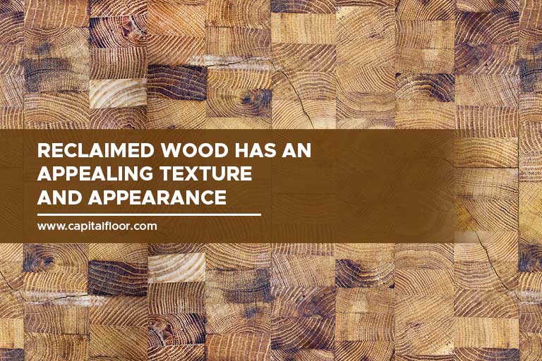 Reclaimed wood has an appealing texture and appearance
