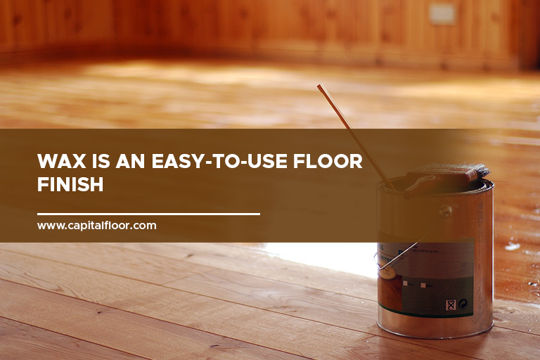 Wax is an easy-to-use floor finish