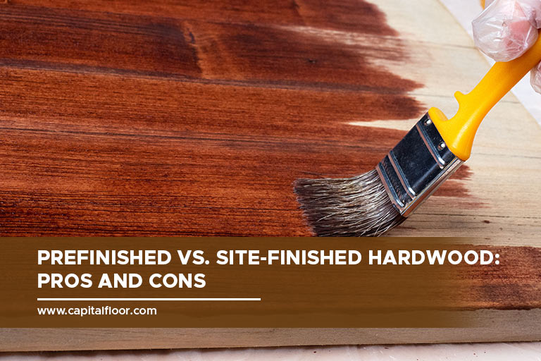 Prefinished vs. Site-Finished Hardwood: Pros and Cons