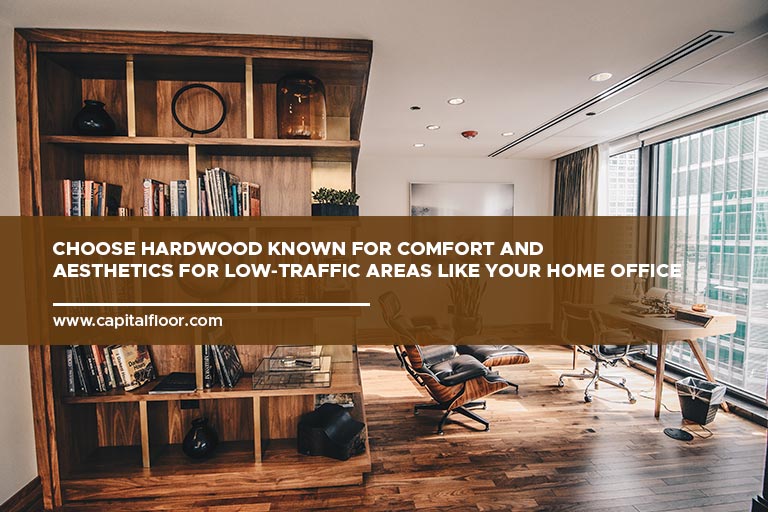 Choose-hardwood-known-for-comfort-and-aesthetics-for-low-traffic-areas-like-your-home-office
