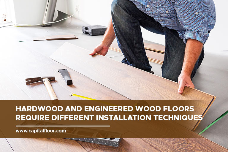 Hardwood and engineered wood floors require different installation techniques