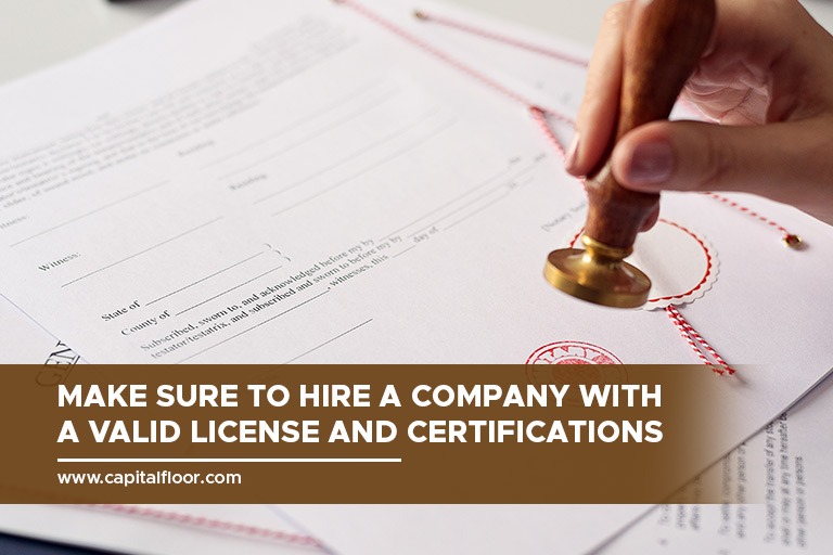 Make sure to hire a company with a valid license and certifications