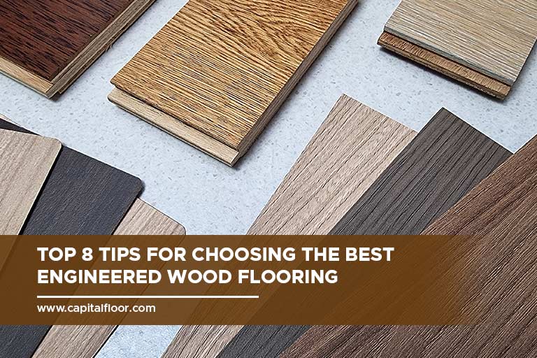 Top 8 Tips for Choosing the Best Engineered Wood Flooring