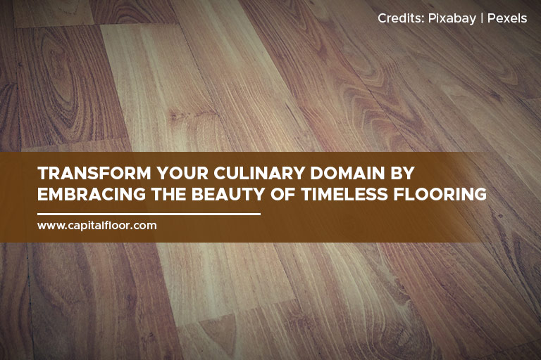 Transform your culinary domain by embracing the beauty of timeless flooring