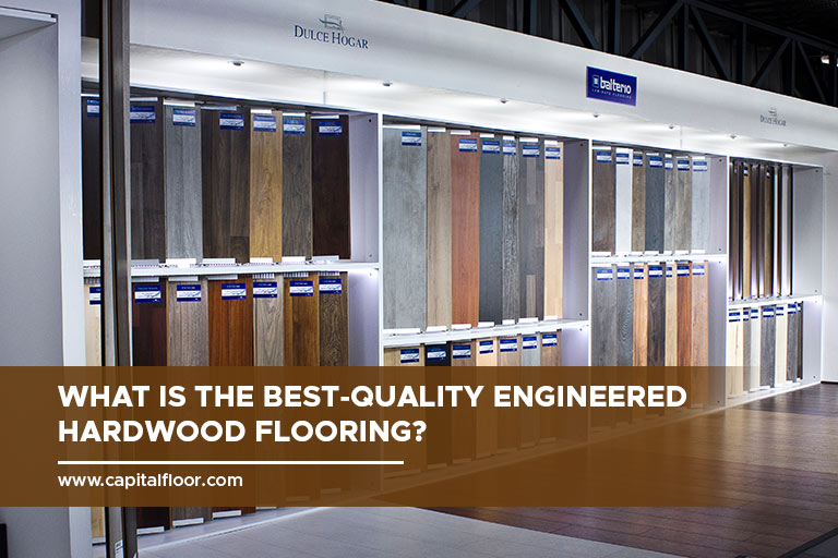 What Is the BestQuality Engineered Hardwood Flooring? Capital