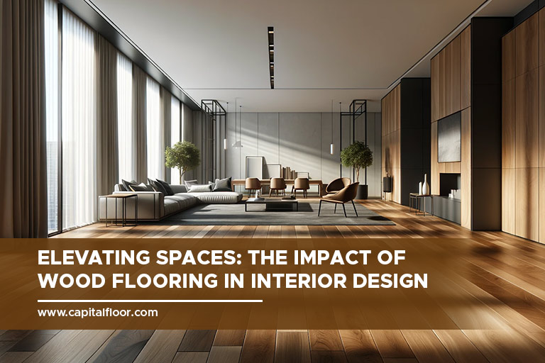 Elevating Spaces: The Impact of Wood Flooring in Interior Design