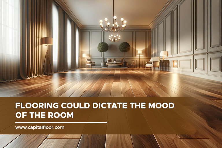 Flooring could dictate the mood of the room