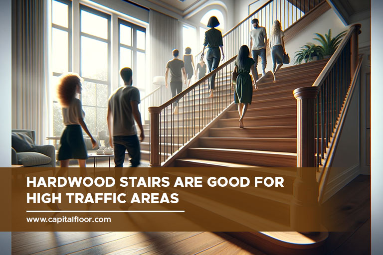 Hardwood stairs are good for high traffic areas