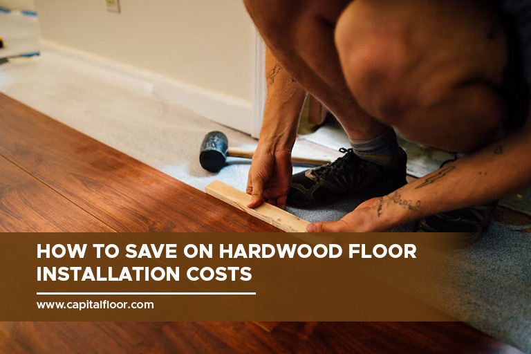 How to Save on Hardwood Floor Installation Costs