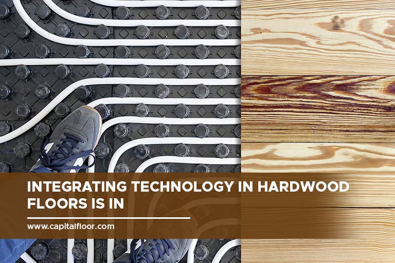 Integrating technology in hardwood floors is in