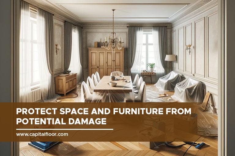 Protect space and furniture from potential damage